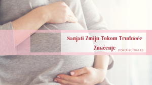 sanjati zmiju tokom trudnoce znacenje