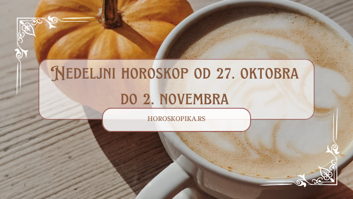 nedeljni horoskop od 27. oktobra do 2. novembra
