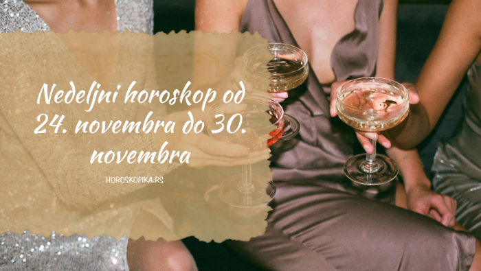 Nedeljni horoskop od 24. do 30. novembra