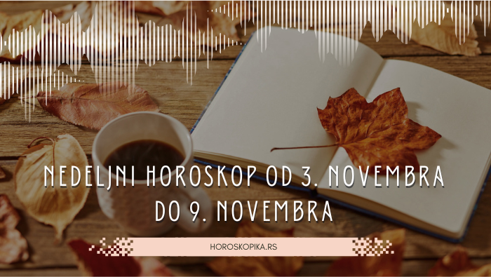 nedeljni horoskop od 3. novembra do 9. novembra