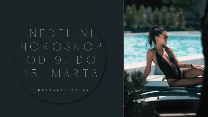 nedeljni horoskop od 9. do 15. marta