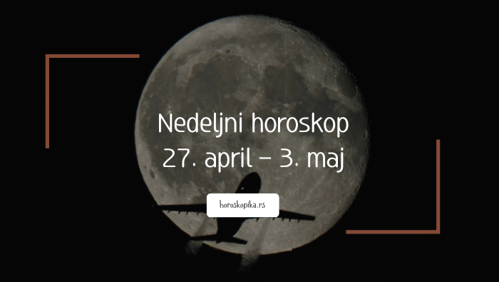 horoskop za ovu nedelju 27. april – 3. maj 2026