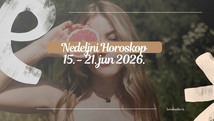 nedeljni horoskop 15. jun - 21. jun