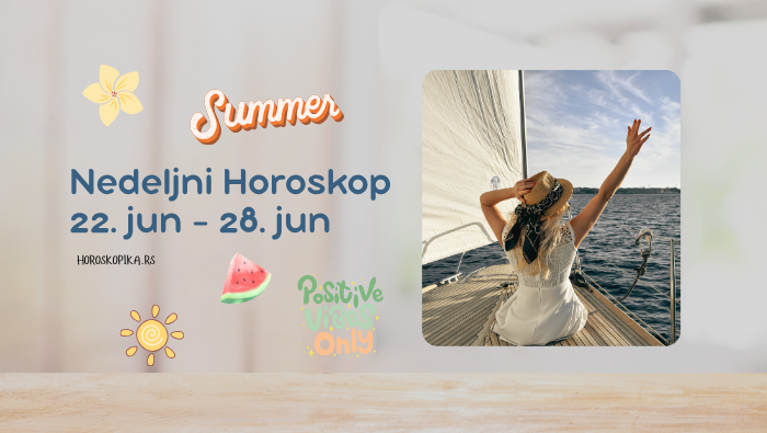 nedeljni horoskop 22. jun - 28. jun